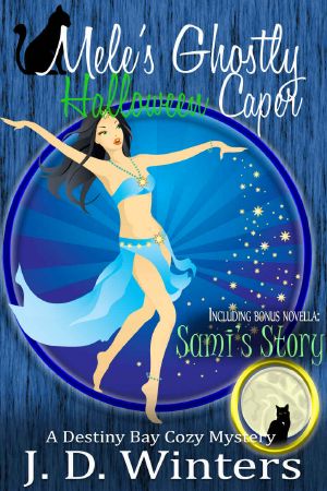 [Destiny Bay Cozies Mysteries 06] • Mele's Ghostly Halloween Caper · Plus Sami's Story by J.D. Winters and Dakota Kahn (Destiny Bay Cozies Mysteries Book 6)